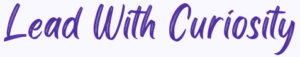 Lead With Curiosity
This is the site title in a decorative font